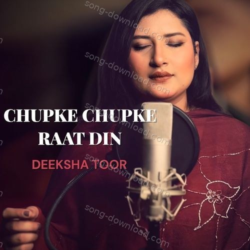 Chupke Chupke Raat Din Deeksha Toor MP3 Download